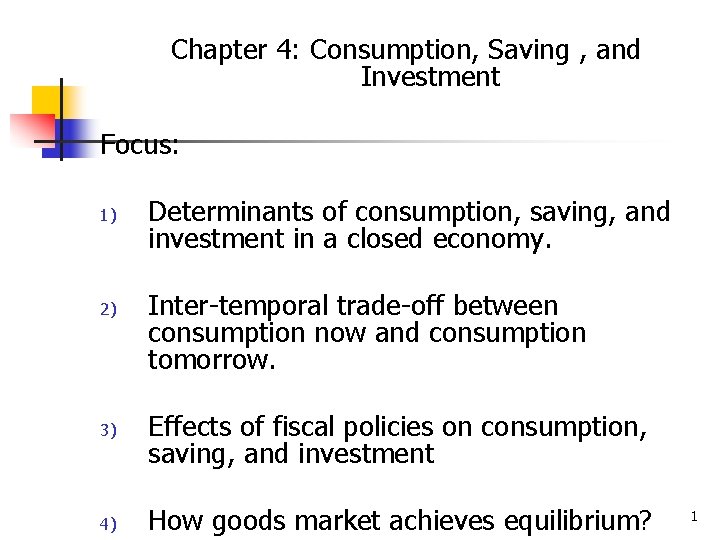 Chapter 4: Consumption, Saving , and Investment Focus: 1) 2) 3) 4) Determinants of