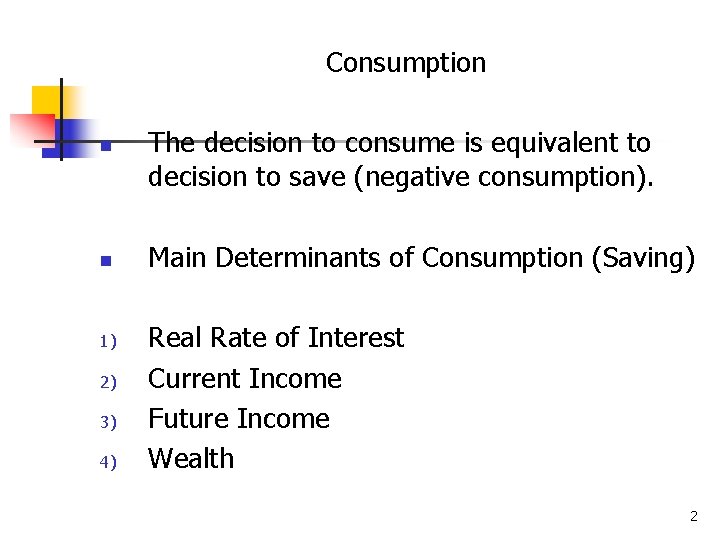 Consumption n n 1) 2) 3) 4) The decision to consume is equivalent to