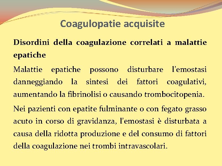 Coagulopatie acquisite Disordini della coagulazione correlati a malattie epatiche Malattie epatiche possono disturbare l’emostasi