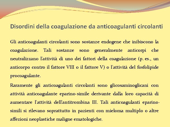 Disordini della coagulazione da anticoagulanti circolanti Gli anticoagulanti circolanti sono sostanze endogene che inibiscono