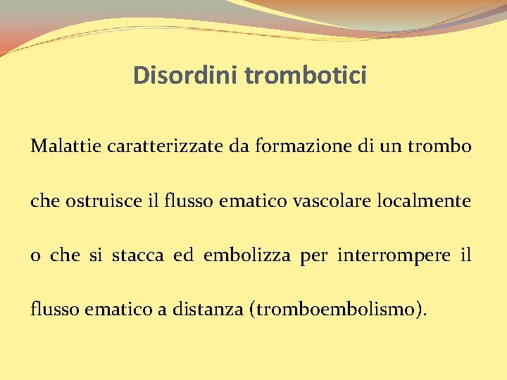 Disordini trombotici Malattie caratterizzate da formazione di un trombo che ostruisce il flusso ematico