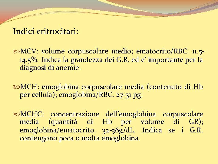 Indici eritrocitari: MCV: volume corpuscolare medio; ematocrito/RBC. 11. 514. 5%. Indica la grandezza dei