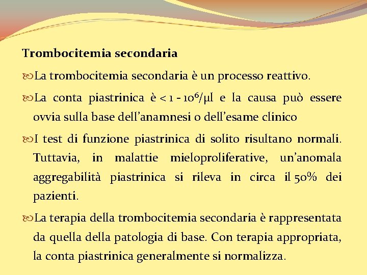 Trombocitemia secondaria La trombocitemia secondaria è un processo reattivo. La conta piastrinica è <