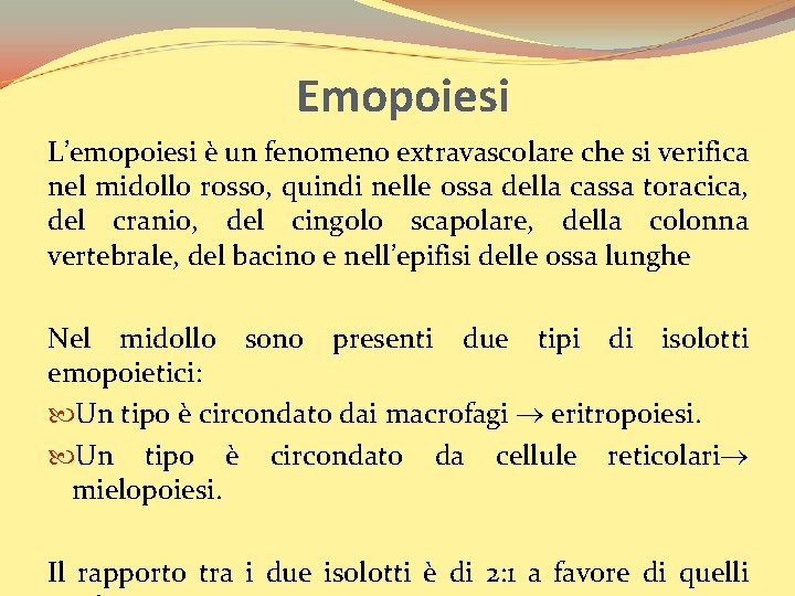 Emopoiesi L’emopoiesi è un fenomeno extravascolare che si verifica nel midollo rosso, quindi nelle