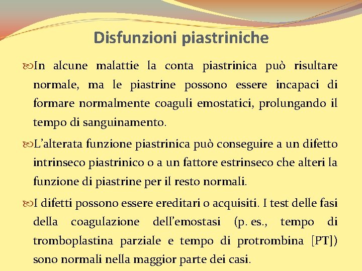 Disfunzioni piastriniche In alcune malattie la conta piastrinica può risultare normale, ma le piastrine