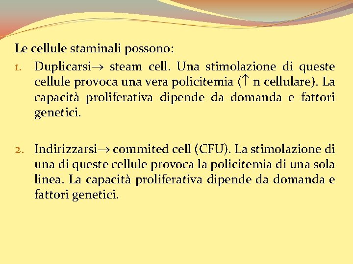 Le cellule staminali possono: 1. Duplicarsi steam cell. Una stimolazione di queste cellule provoca