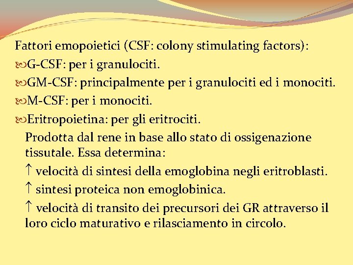 Fattori emopoietici (CSF: colony stimulating factors): G-CSF: per i granulociti. GM-CSF: principalmente per i
