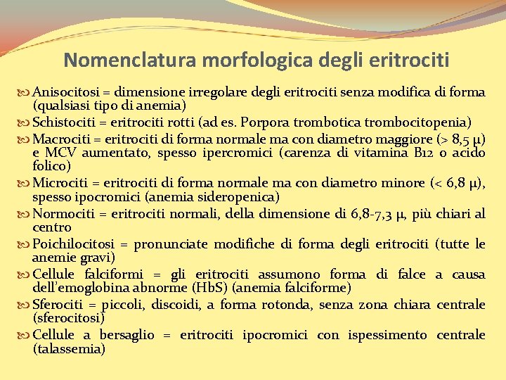 Nomenclatura morfologica degli eritrociti Anisocitosi = dimensione irregolare degli eritrociti senza modifica di forma