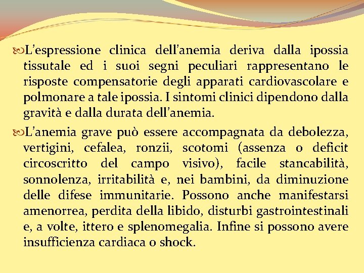  L’espressione clinica dell’anemia deriva dalla ipossia tissutale ed i suoi segni peculiari rappresentano