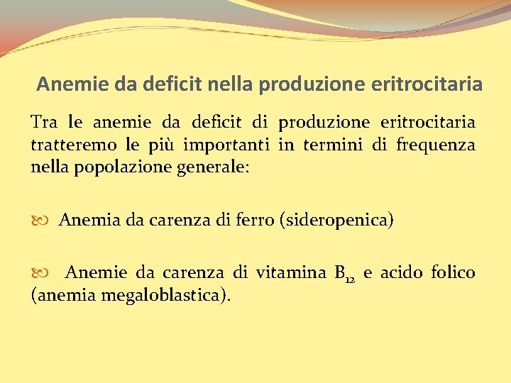 Anemie da deficit nella produzione eritrocitaria Tra le anemie da deficit di produzione eritrocitaria
