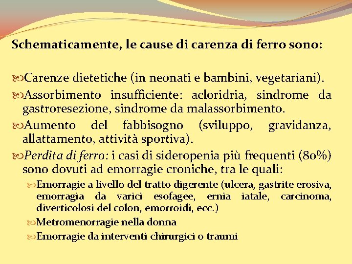 Schematicamente, le cause di carenza di ferro sono: Carenze dietetiche (in neonati e bambini,