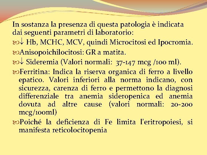 In sostanza la presenza di questa patologia è indicata dai seguenti parametri di laboratorio: