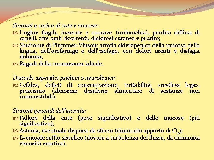 Sintomi a carico di cute e mucose: Unghie fragili, incavate e concave (coilonichia), perdita