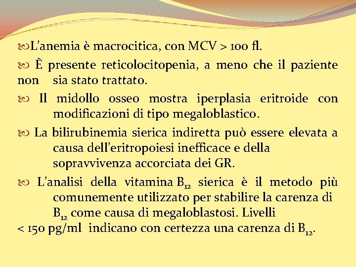  L’anemia è macrocitica, con MCV > 100 fl. È presente reticolocitopenia, a meno