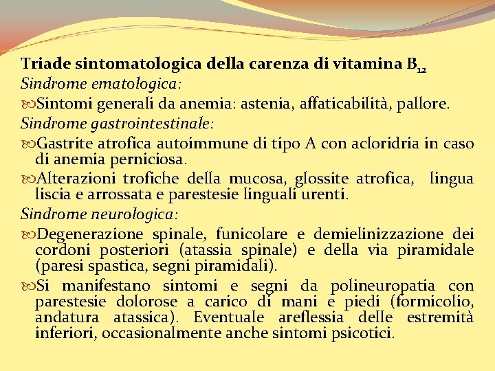 Triade sintomatologica della carenza di vitamina B 12 Sindrome ematologica: Sintomi generali da anemia: