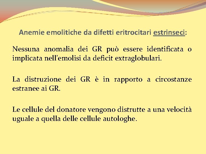 Anemie emolitiche da difetti eritrocitari estrinseci: Nessuna anomalia dei GR può essere identificata o
