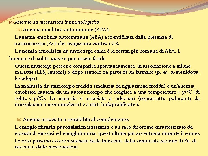  Anemie da alterazioni immunologiche: Anemia emolitica autoimmune (AEA): L’anemia emolitica autoimmune (AEA) è