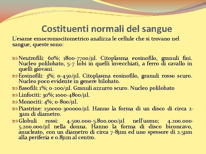 Costituenti normali del sangue L’esame emocromocitometrico analizza le cellule che si trovano nel sangue,