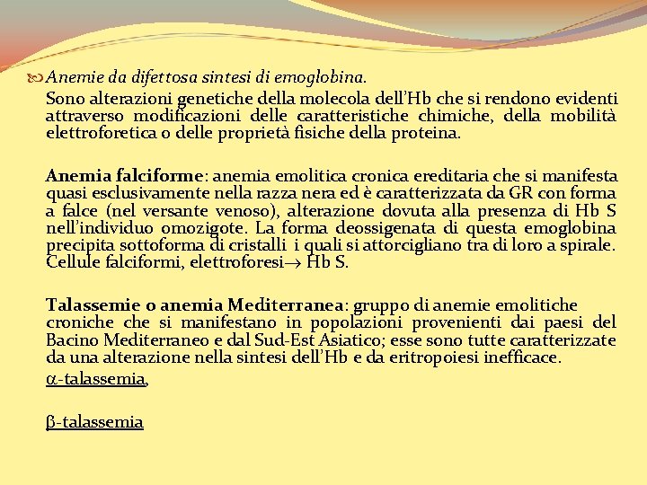  Anemie da difettosa sintesi di emoglobina. Sono alterazioni genetiche della molecola dell’Hb che