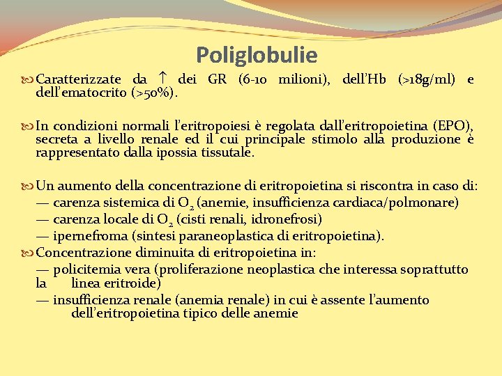 Poliglobulie Caratterizzate da dei GR (6 -10 milioni), dell’Hb (>18 g/ml) e dell’ematocrito (>50%).
