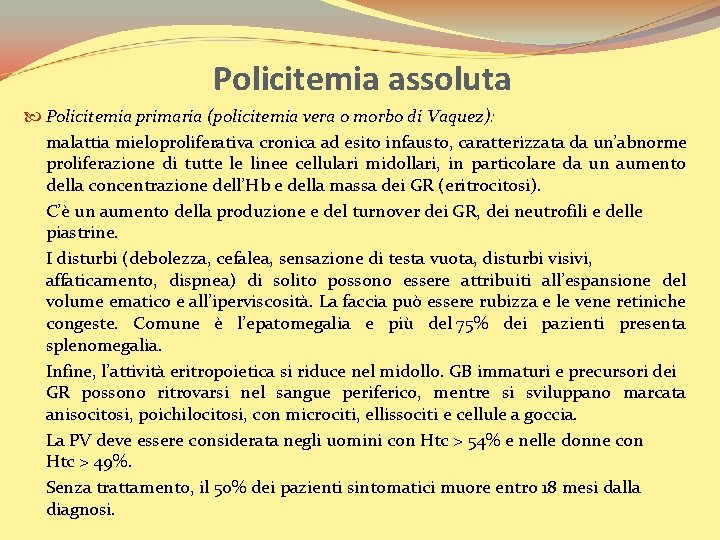 Policitemia assoluta Policitemia primaria (policitemia vera o morbo di Vaquez): malattia mieloproliferativa cronica ad