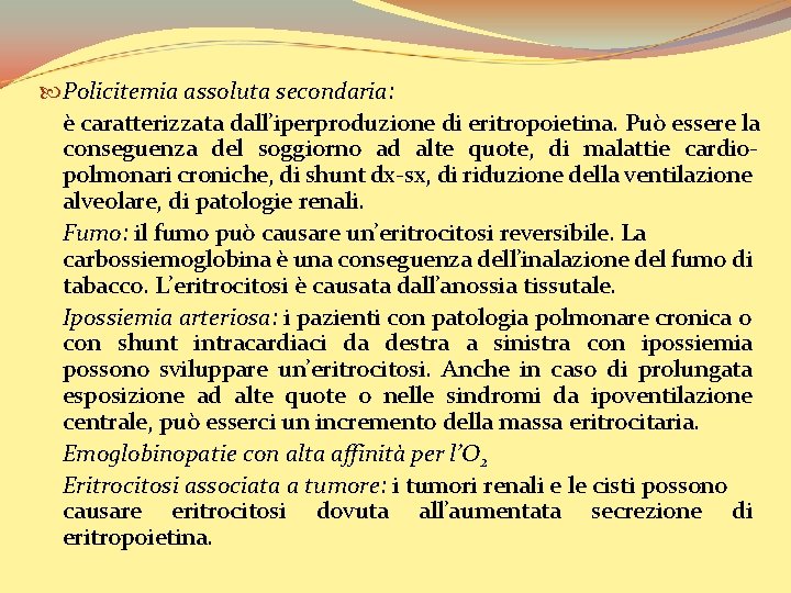  Policitemia assoluta secondaria: è caratterizzata dall’iperproduzione di eritropoietina. Può essere la conseguenza del