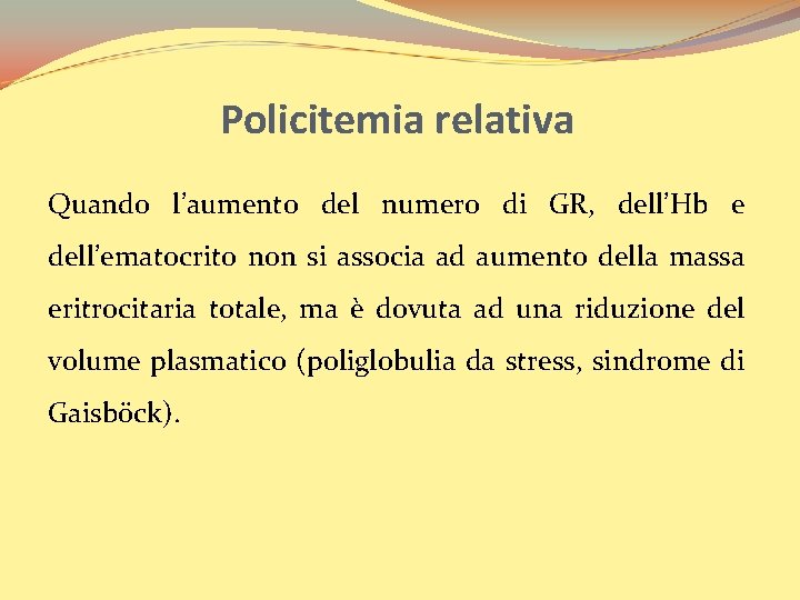 Policitemia relativa Quando l’aumento del numero di GR, dell’Hb e dell’ematocrito non si associa