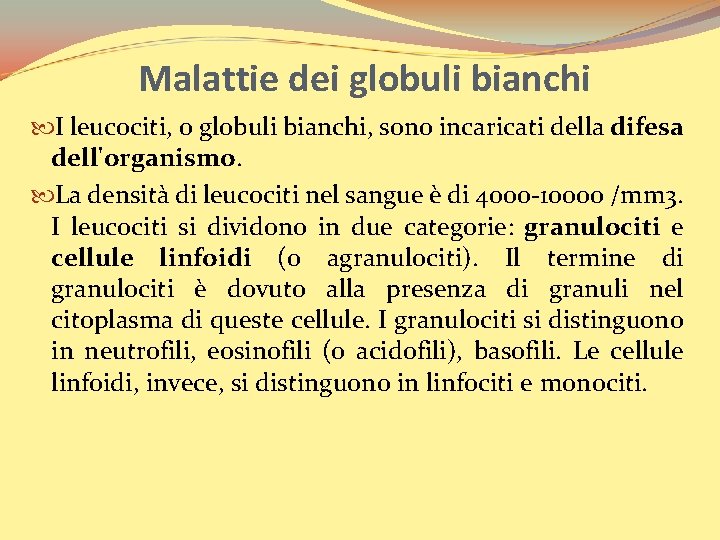 Malattie dei globuli bianchi I leucociti, o globuli bianchi, sono incaricati della difesa dell'organismo.