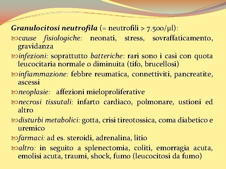 Granulocitosi neutrofila (= neutrofili > 7. 500/µl): cause fisiologiche: neonati, stress, sovraffaticamento, gravidanza infezioni: