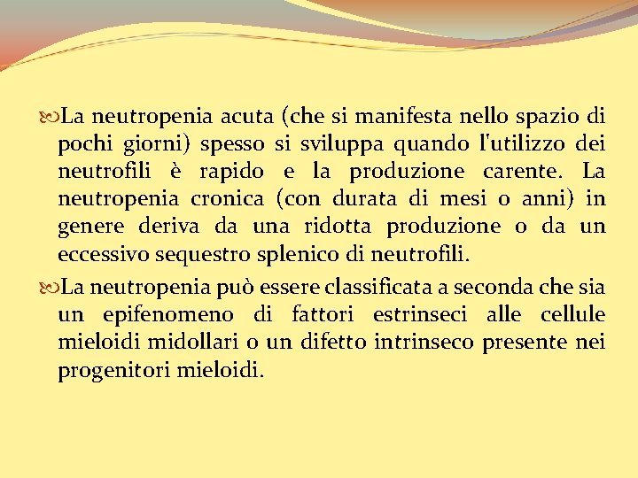  La neutropenia acuta (che si manifesta nello spazio di pochi giorni) spesso si