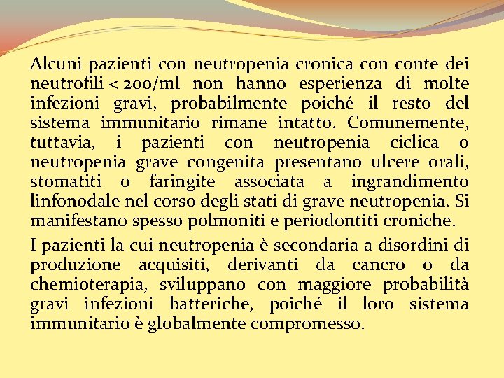 Alcuni pazienti con neutropenia cronica conte dei neutrofili < 200/ml non hanno esperienza di