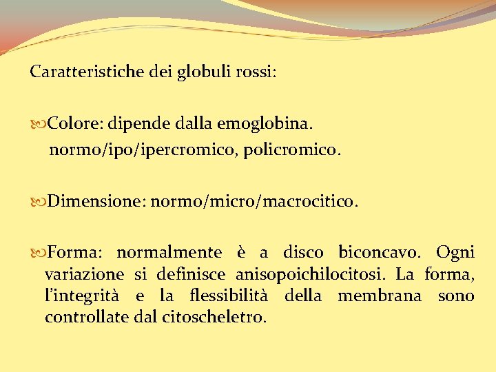 Caratteristiche dei globuli rossi: Colore: dipende dalla emoglobina. normo/ipercromico, policromico. Dimensione: normo/micro/macrocitico. Forma: normalmente