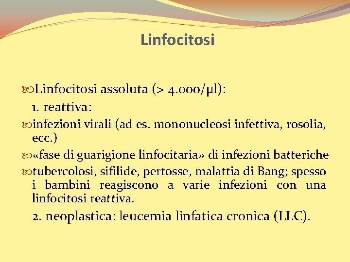 Linfocitosi assoluta (> 4. 000/µl): 1. reattiva: infezioni virali (ad es. mononucleosi infettiva, rosolia,
