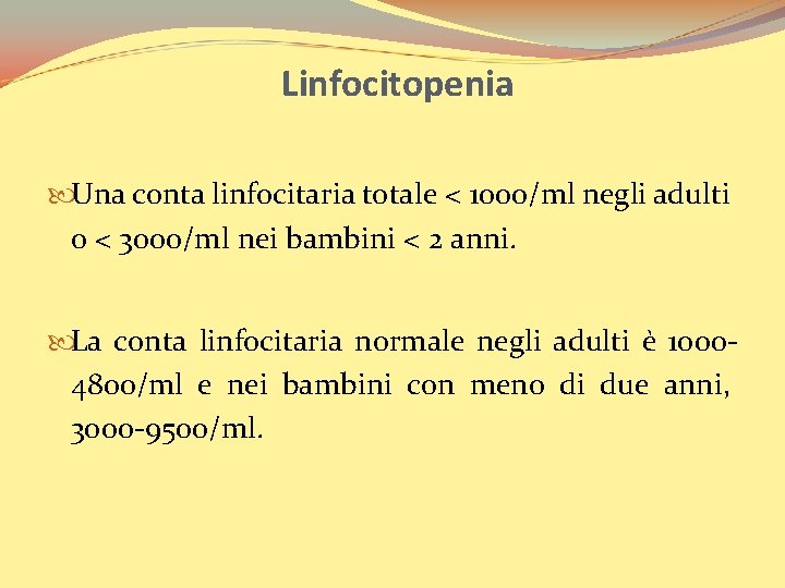 Linfocitopenia Una conta linfocitaria totale < 1000/ml negli adulti o < 3000/ml nei bambini