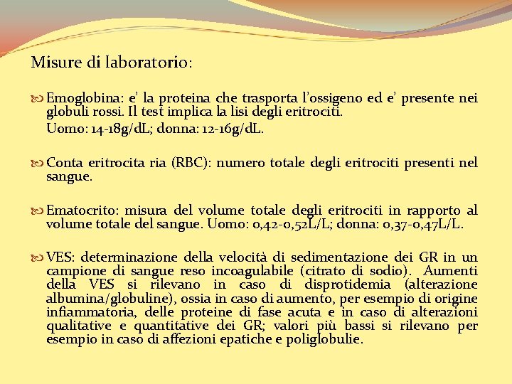 Misure di laboratorio: Emoglobina: e’ la proteina che trasporta l’ossigeno ed e’ presente nei