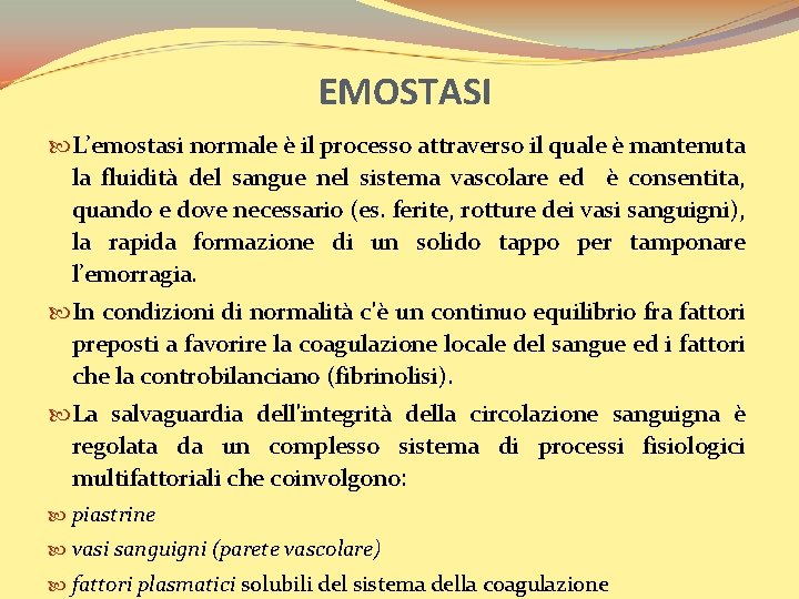 EMOSTASI L’emostasi normale è il processo attraverso il quale è mantenuta la fluidità del