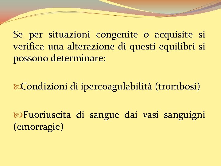 Se per situazioni congenite o acquisite si verifica una alterazione di questi equilibri si