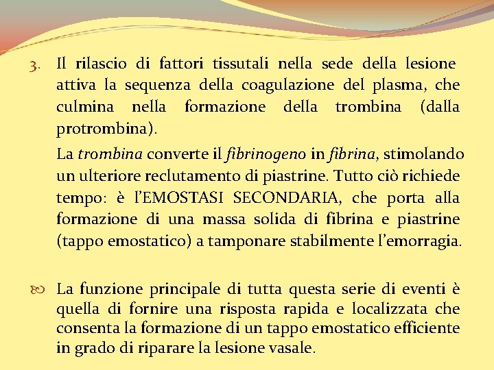 3. Il rilascio di fattori tissutali nella sede della lesione attiva la sequenza della