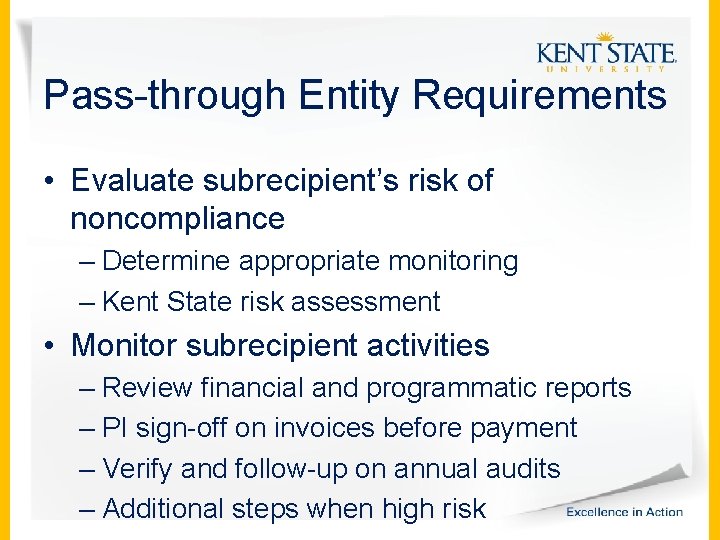 Pass-through Entity Requirements • Evaluate subrecipient’s risk of noncompliance – Determine appropriate monitoring –