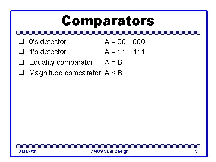 Comparators q q 0’s detector: A = 00… 000 1’s detector: A = 11…
