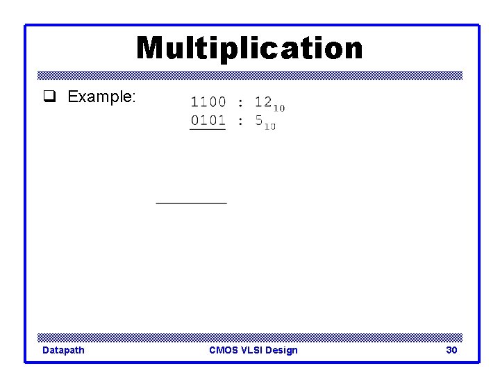 Multiplication q Example: Datapath CMOS VLSI Design 30 