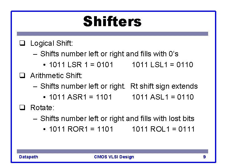 Shifters q Logical Shift: – Shifts number left or right and fills with 0’s