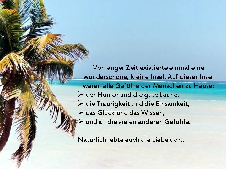 Vor langer Zeit existierte einmal eine wunderschöne, kleine Insel. Auf dieser Insel waren alle