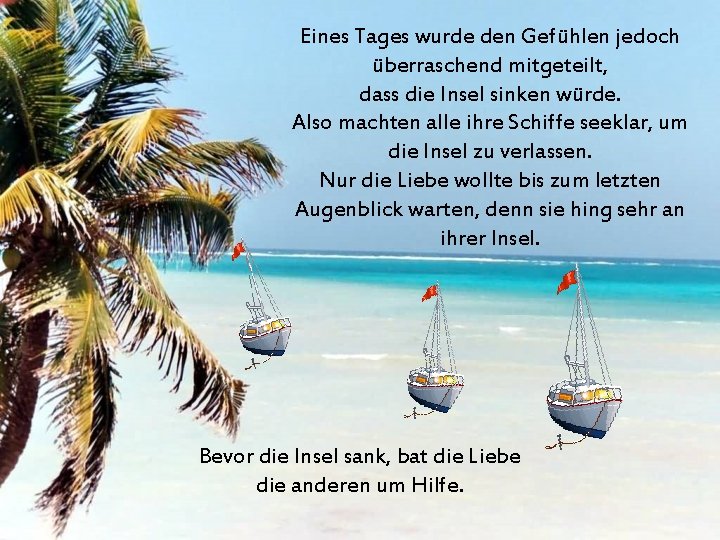 Eines Tages wurde den Gefühlen jedoch überraschend mitgeteilt, dass die Insel sinken würde. Also