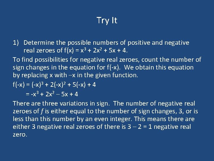 Try It 1) Determine the possible numbers of positive and negative real zeroes of