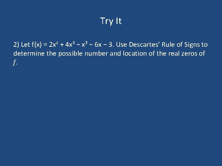 Try It 2) Let f(x) = 2 x 4 + 4 x³ − x²