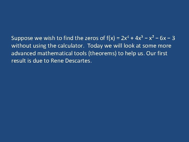 Suppose we wish to find the zeros of f(x) = 2 x 4 +