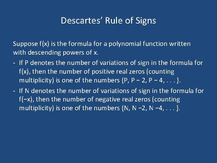Descartes’ Rule of Signs Suppose f(x) is the formula for a polynomial function written