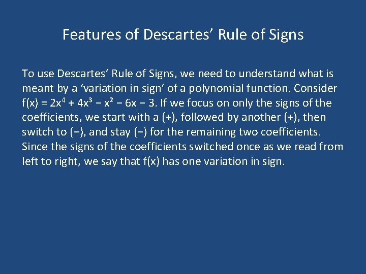 Features of Descartes’ Rule of Signs To use Descartes’ Rule of Signs, we need