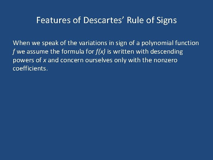Features of Descartes’ Rule of Signs When we speak of the variations in sign